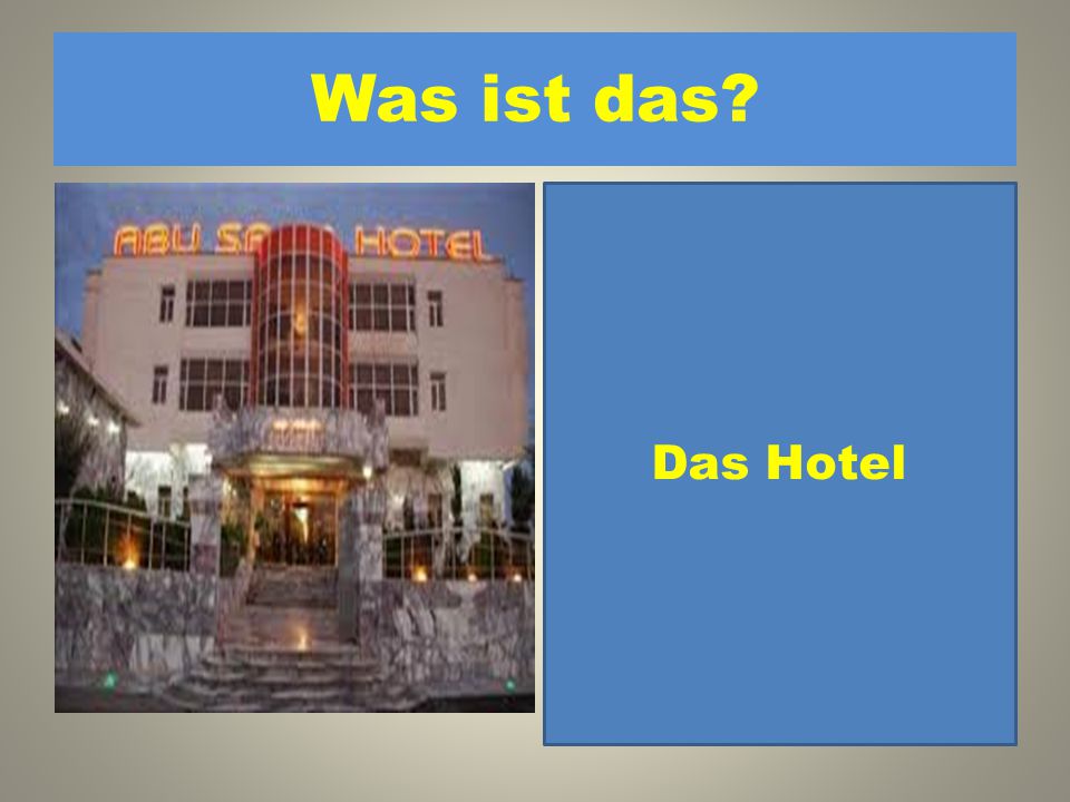 Was ist das Das Hotel 1. Das Filmtheater 2. Das Rathaus 3. Das Hotel