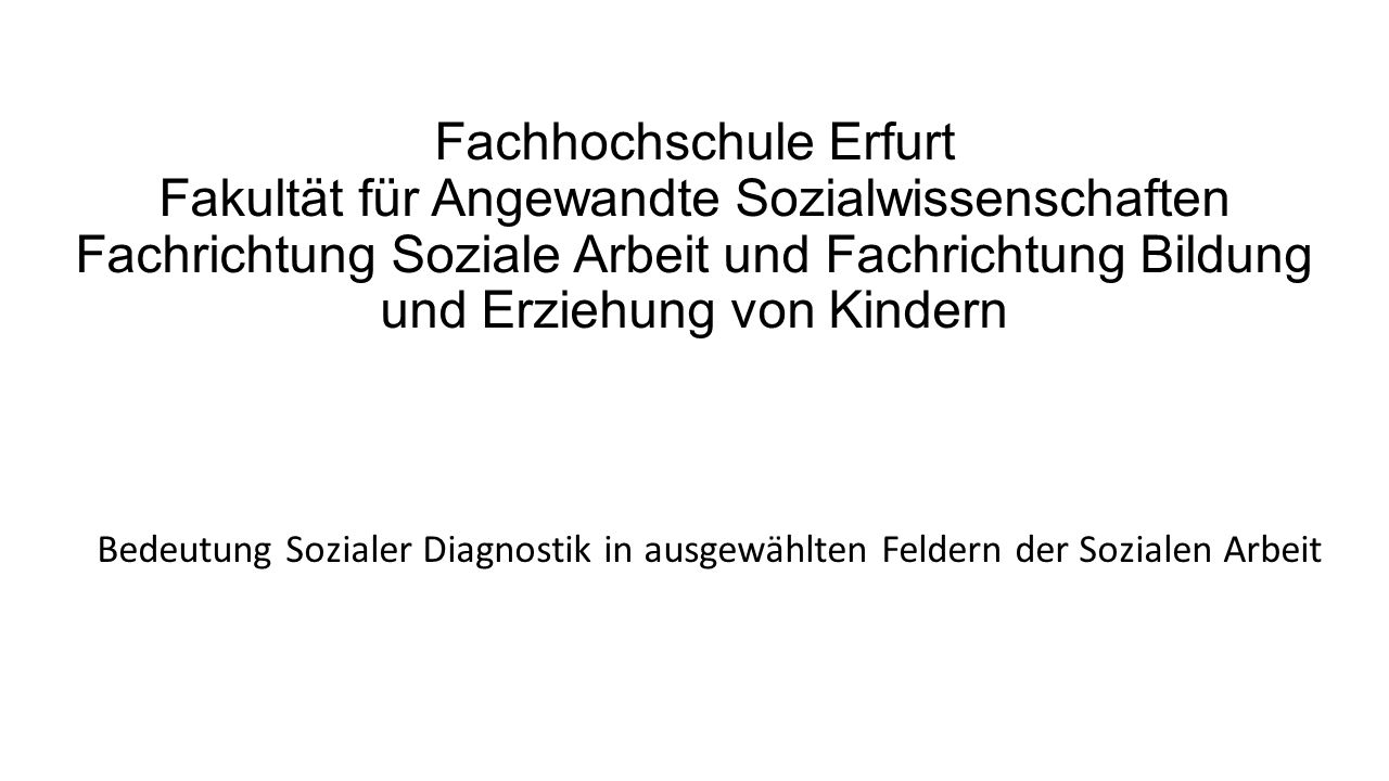 Fachhochschule Erfurt Fakultät für Angewandte Sozialwissenschaften Fachrichtung Soziale Arbeit und Fachrichtung Bildung und Erziehung von Kindern