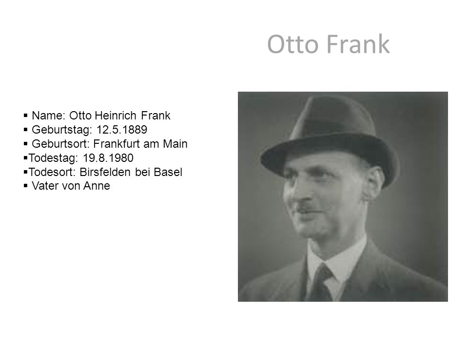 Otto Frank Name: Otto Heinrich Frank Geburtstag: