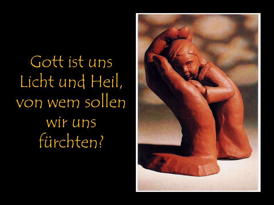 Gott ist uns Licht und Heil, von wem sollen wir uns fürchten