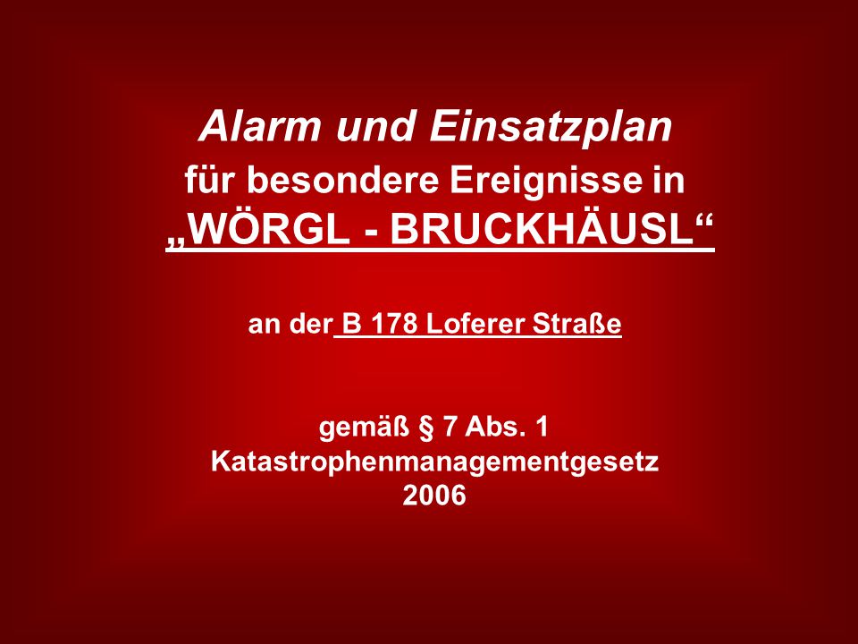 Alarm und Einsatzplan für besondere Ereignisse in „WÖRGL - BRUCKHÄUSL