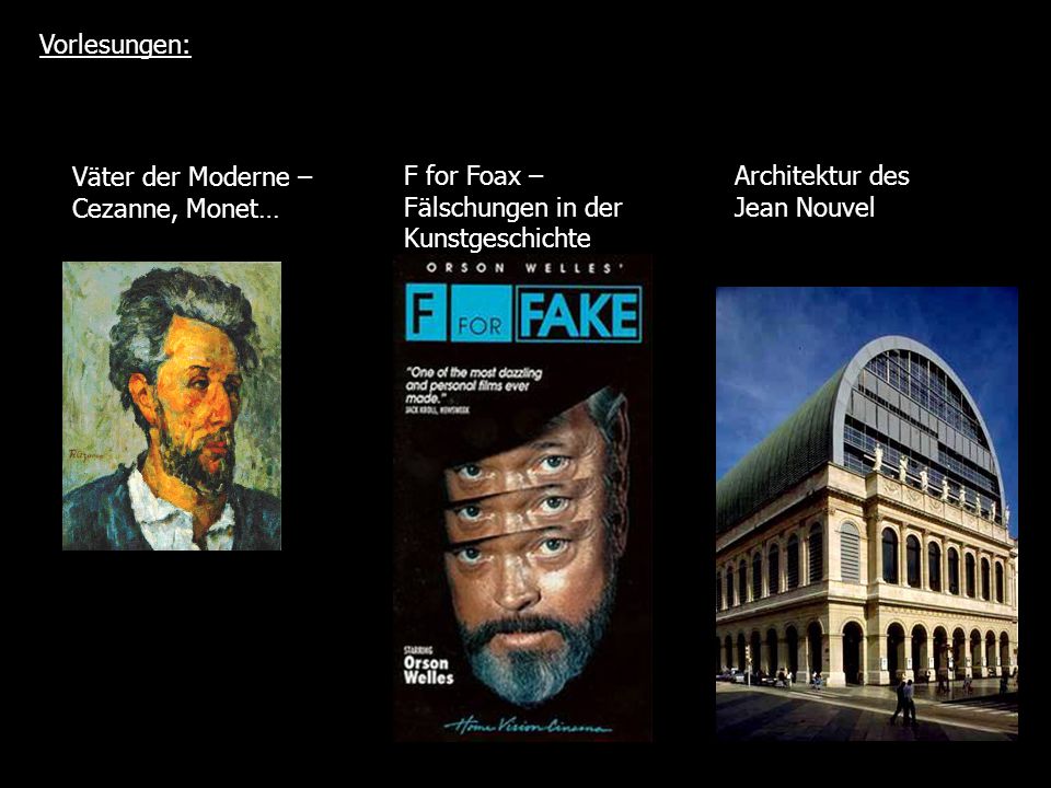Vorlesungen: Väter der Moderne – Cezanne, Monet… F for Foax – Fälschungen in der Kunstgeschichte.