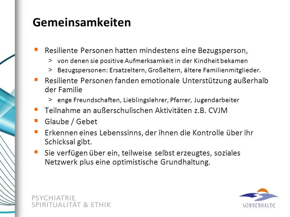 Gemeinsamkeiten Resiliente Personen hatten mindestens eine Bezugsperson, von denen sie positive Aufmerksamkeit in der Kindheit bekamen.