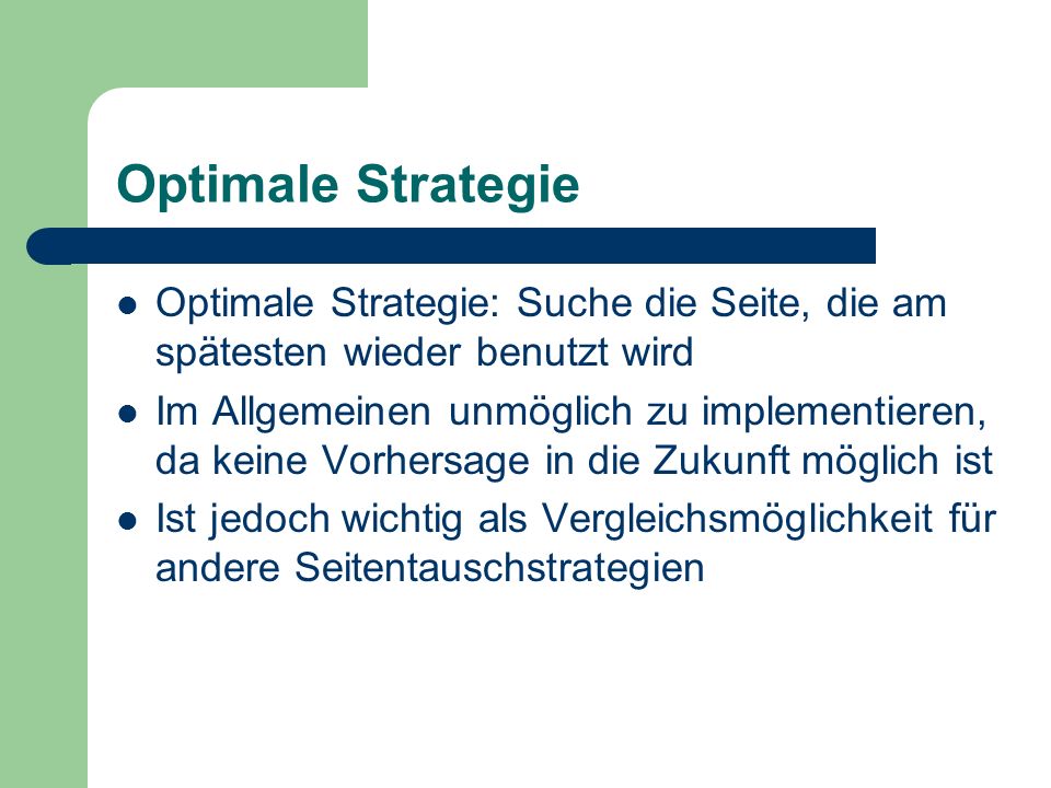 Optimale Strategie Optimale Strategie: Suche die Seite, die am spätesten wieder benutzt wird.