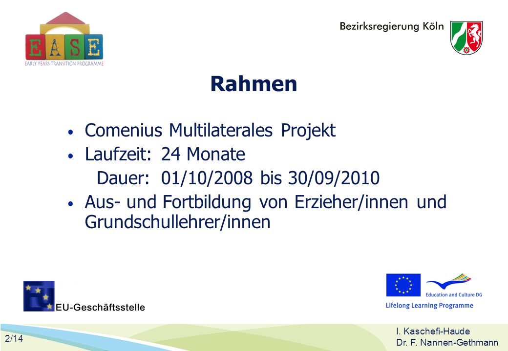 Rahmen Comenius Multilaterales Projekt Laufzeit: 24 Monate