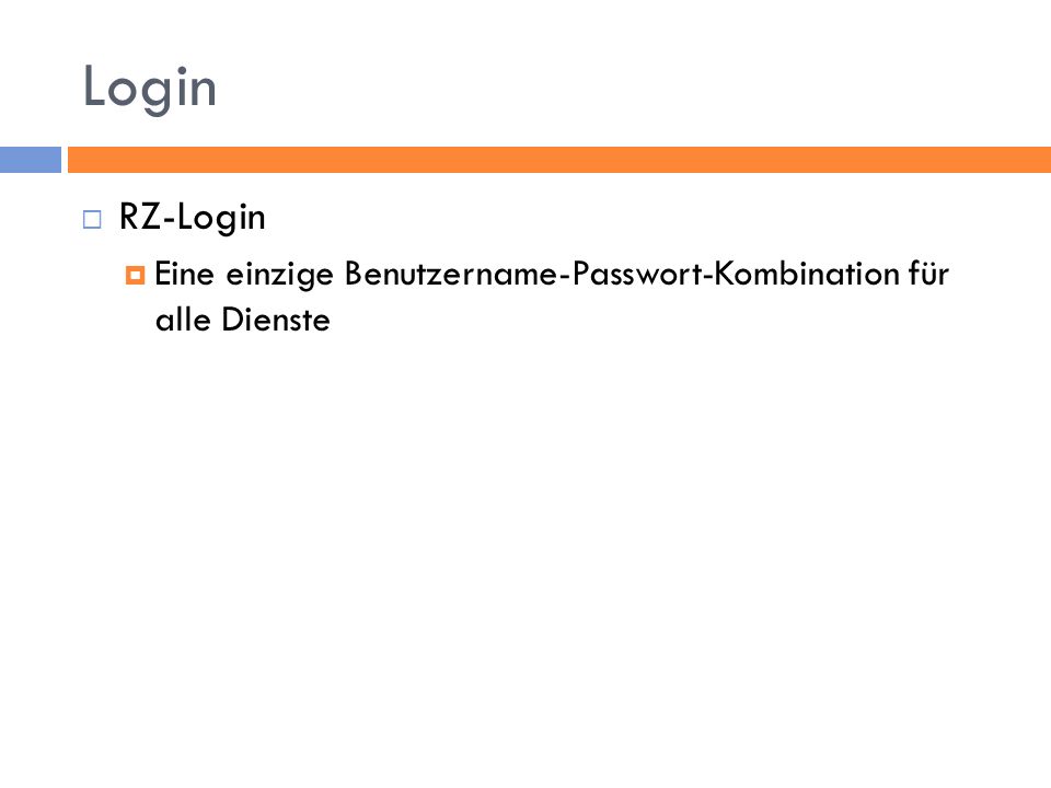 Login RZ-Login Eine einzige Benutzername-Passwort-Kombination für alle Dienste