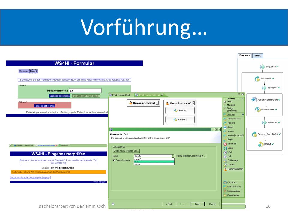 Vorführung… Bachelorarbeit von Benjamin Koch Thema: Modellierung interaktiver WS Workflows 18