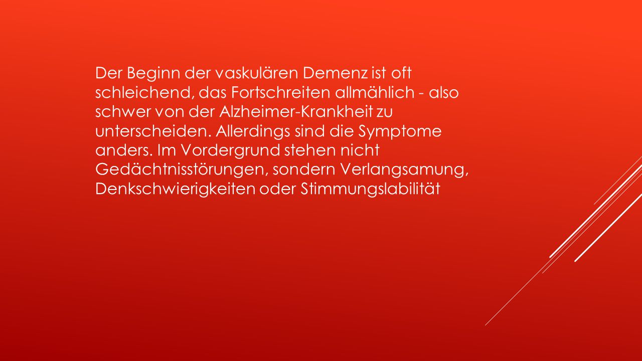 Der Beginn der vaskulären Demenz ist oft schleichend, das Fortschreiten allmählich - also schwer von der Alzheimer-Krankheit zu unterscheiden.