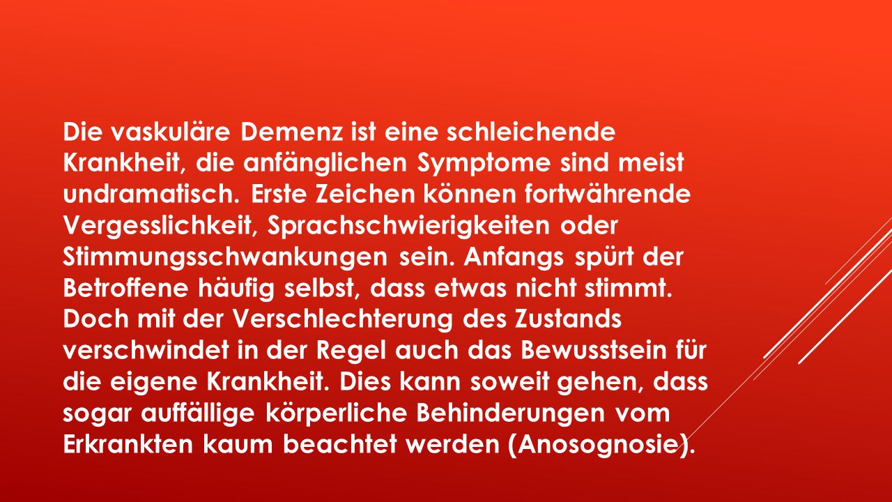Die vaskuläre Demenz ist eine schleichende Krankheit, die anfänglichen Symptome sind meist undramatisch.