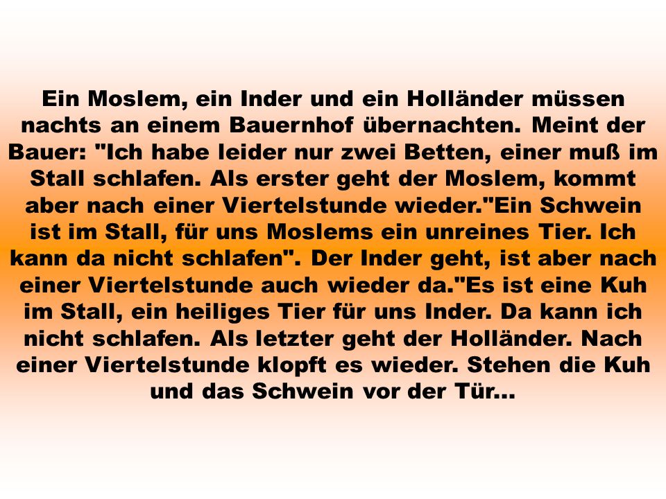 Ein Moslem, ein Inder und ein Holländer müssen nachts an einem Bauernhof übernachten.