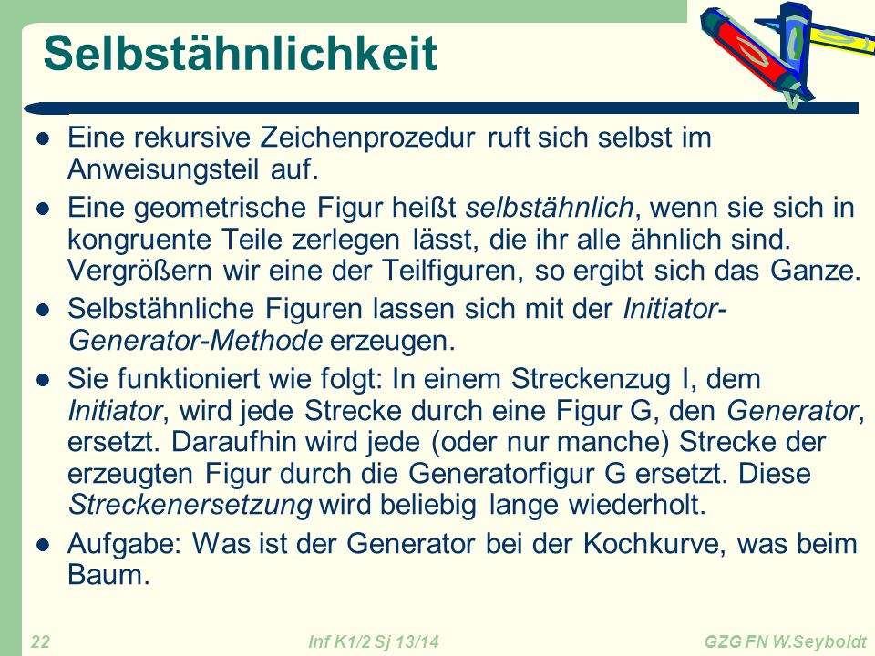 Selbstähnlichkeit Eine rekursive Zeichenprozedur ruft sich selbst im Anweisungsteil auf.