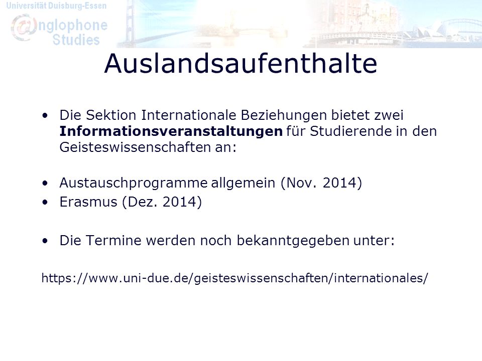 Auslandsaufenthalte Die Sektion Internationale Beziehungen bietet zwei Informationsveranstaltungen für Studierende in den Geisteswissenschaften an: