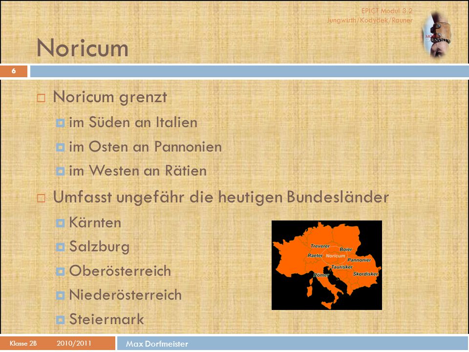 Noricum Noricum grenzt Umfasst ungefähr die heutigen Bundesländer