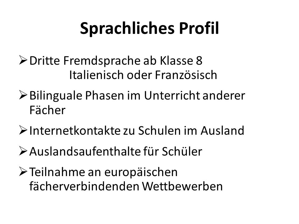 Sprachliches Profil Dritte Fremdsprache ab Klasse 8 Italienisch oder Französisch.