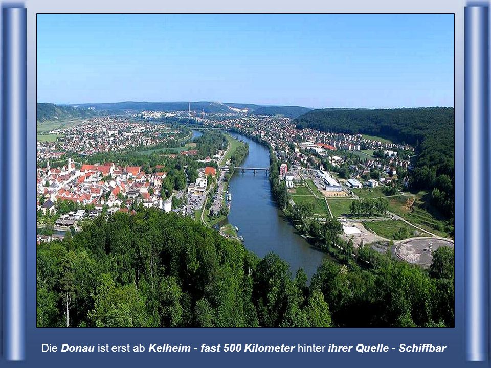 Die Donau ist erst ab Kelheim - fast 500 Kilometer hinter ihrer Quelle - Schiffbar