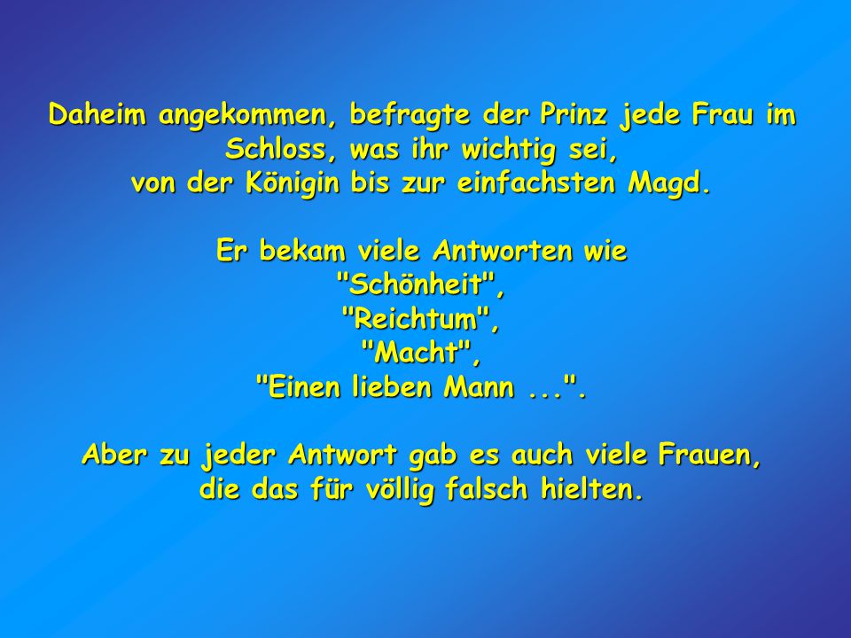 von der Königin bis zur einfachsten Magd. Er bekam viele Antworten wie