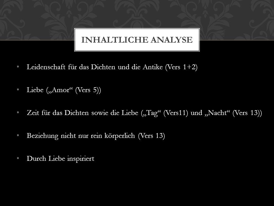 Inhaltliche Analyse Leidenschaft für das Dichten und die Antike (Vers 1+2) Liebe („Amor (Vers 5))