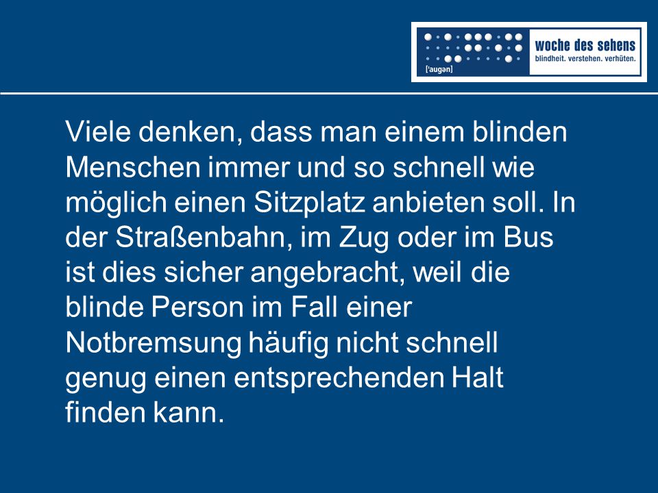 Viele denken, dass man einem blinden Menschen immer und so schnell wie möglich einen Sitzplatz anbieten soll.