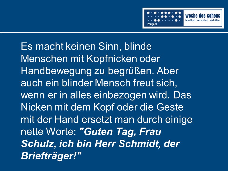 Es macht keinen Sinn, blinde Menschen mit Kopfnicken oder Handbewegung zu begrüßen.
