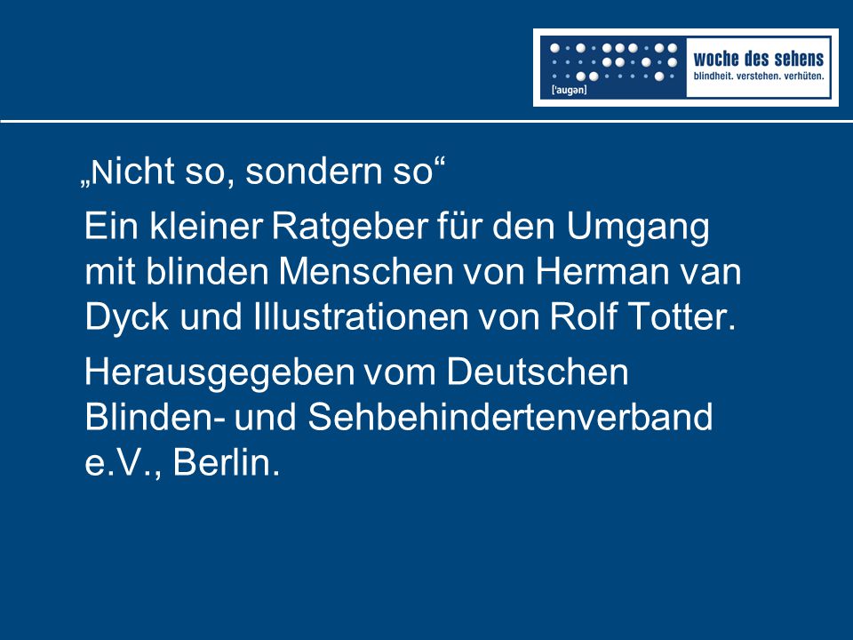 „Nicht so, sondern so Ein kleiner Ratgeber für den Umgang mit blinden Menschen von Herman van Dyck und Illustrationen von Rolf Totter.