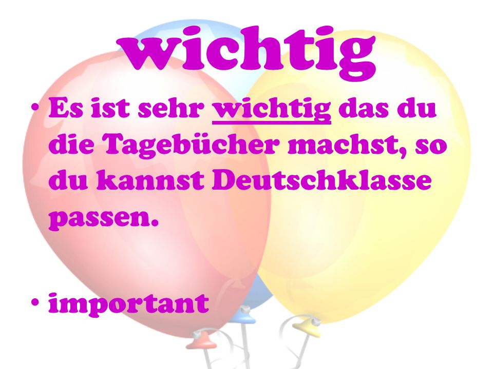 wichtig Es ist sehr wichtig das du die Tagebücher machst, so du kannst Deutschklasse passen.
