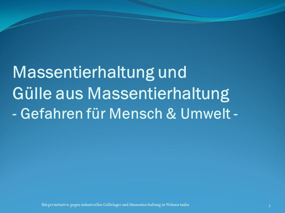 Massentierhaltung und Gülle aus Massentierhaltung - Gefahren für Mensch & Umwelt -