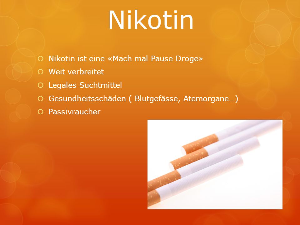 Nikotin Nikotin ist eine «Mach mal Pause Droge» Weit verbreitet