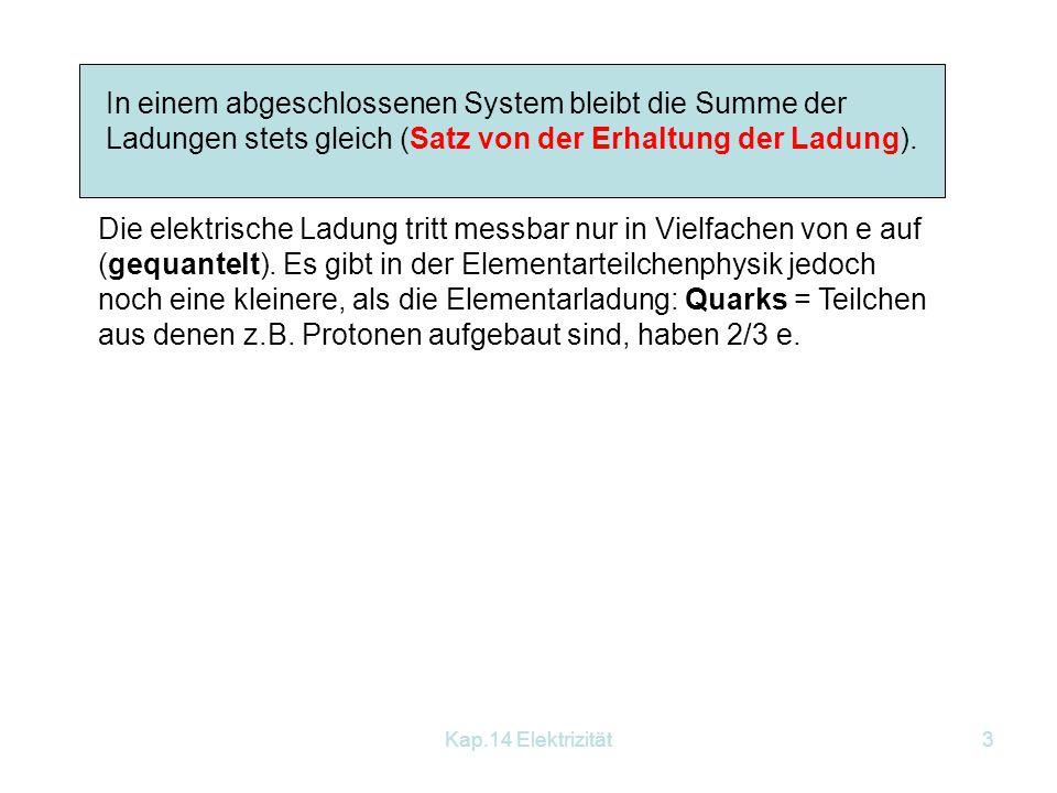 In einem abgeschlossenen System bleibt die Summe der Ladungen stets gleich (Satz von der Erhaltung der Ladung).