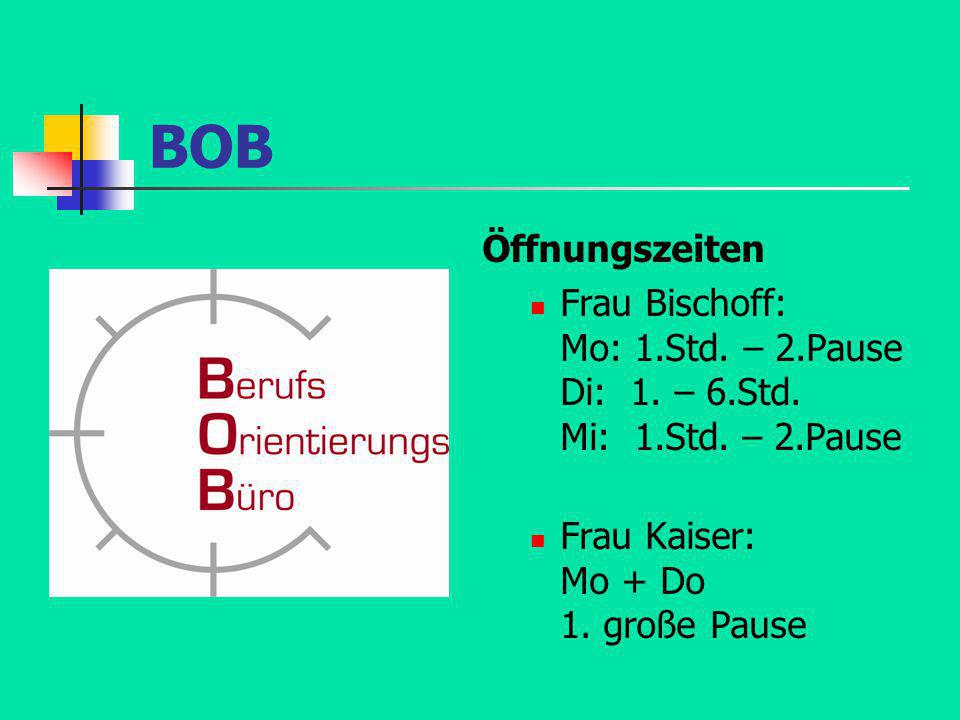 BOB Öffnungszeiten. Frau Bischoff: Mo: 1.Std. – 2.Pause Di: 1.