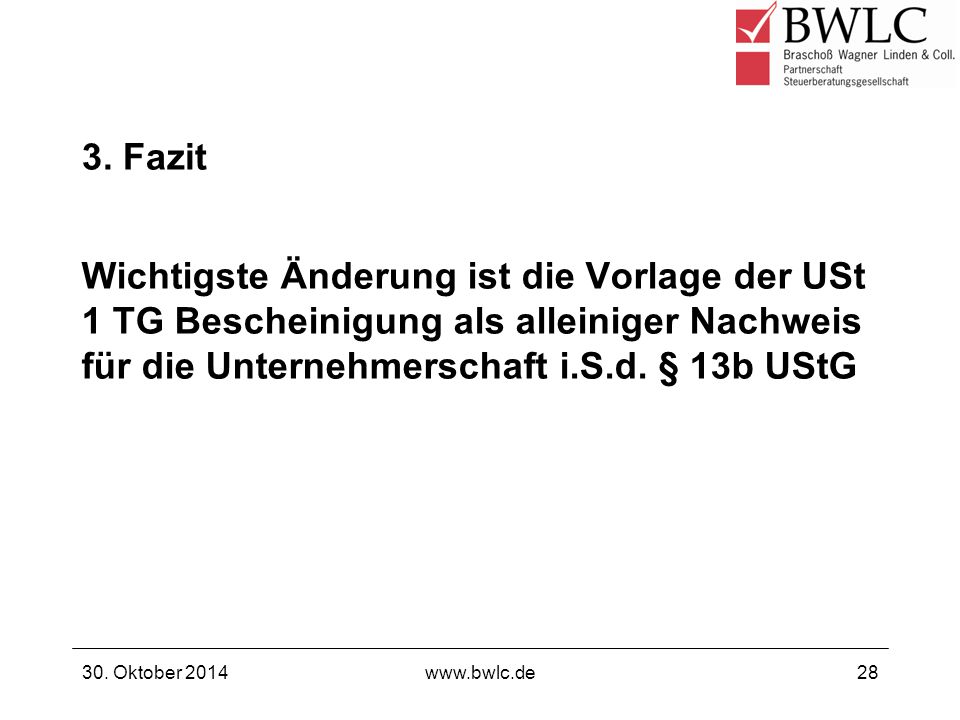 3. Fazit Wichtigste Änderung ist die Vorlage der USt 1 TG Bescheinigung als alleiniger Nachweis für die Unternehmerschaft i.S.d. § 13b UStG.