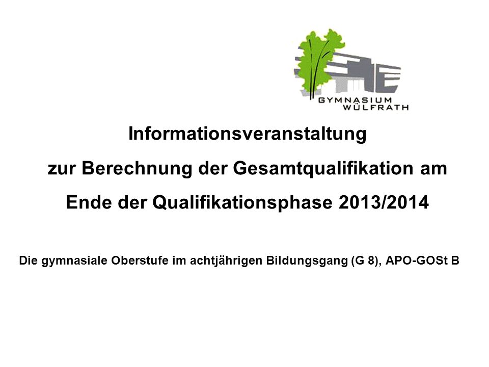 Informationsveranstaltung zur Berechnung der Gesamtqualifikation am Ende der Qualifikationsphase 2013/2014