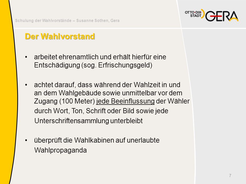 Der Wahlvorstand arbeitet ehrenamtlich und erhält hierfür eine Entschädigung (sog. Erfrischungsgeld)