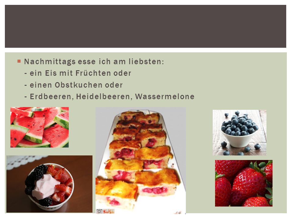 Nachmittags esse ich am liebsten:
