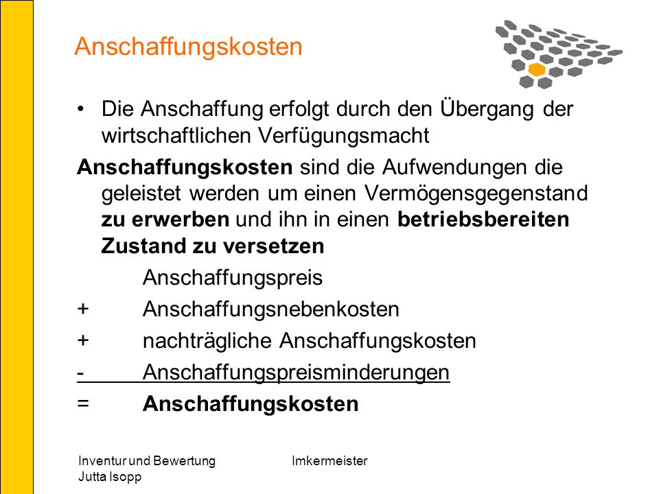 Anschaffungskosten Die Anschaffung erfolgt durch den Übergang der wirtschaftlichen Verfügungsmacht.