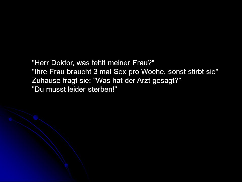 Herr Doktor, was fehlt meiner Frau