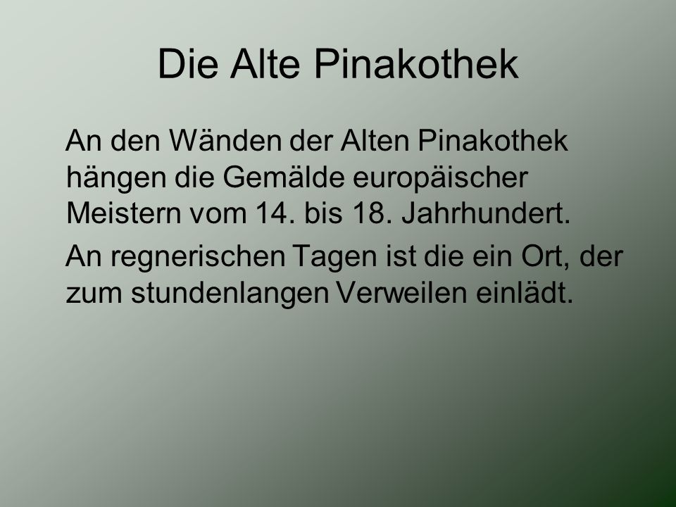 Die Alte Pinakothek An den Wänden der Alten Pinakothek hängen die Gemälde europäischer Meistern vom 14. bis 18. Jahrhundert.