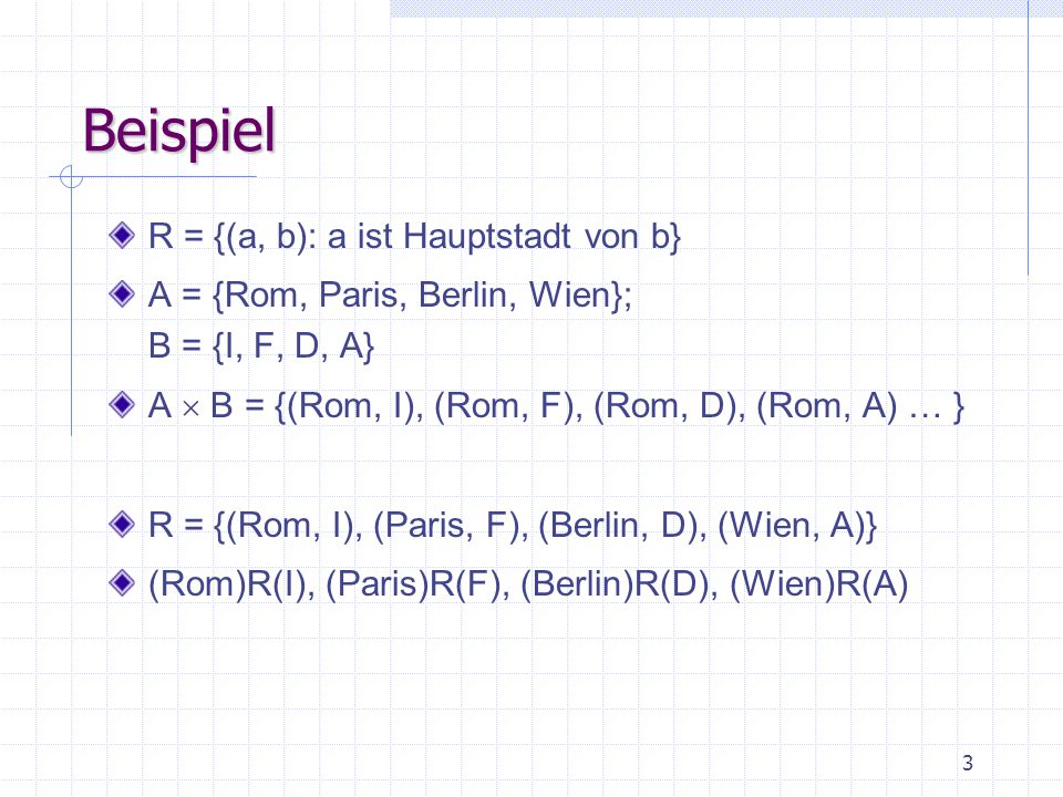 Beispiel R = {(a, b): a ist Hauptstadt von b}