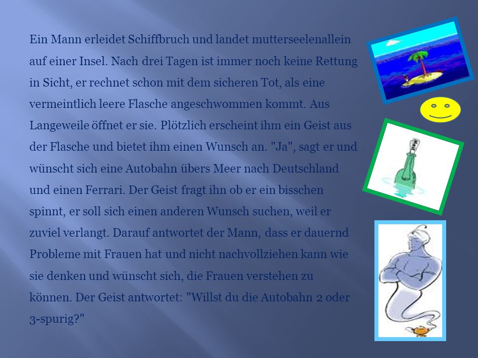 Ein Mann erleidet Schiffbruch und landet mutterseelenallein auf einer Insel.