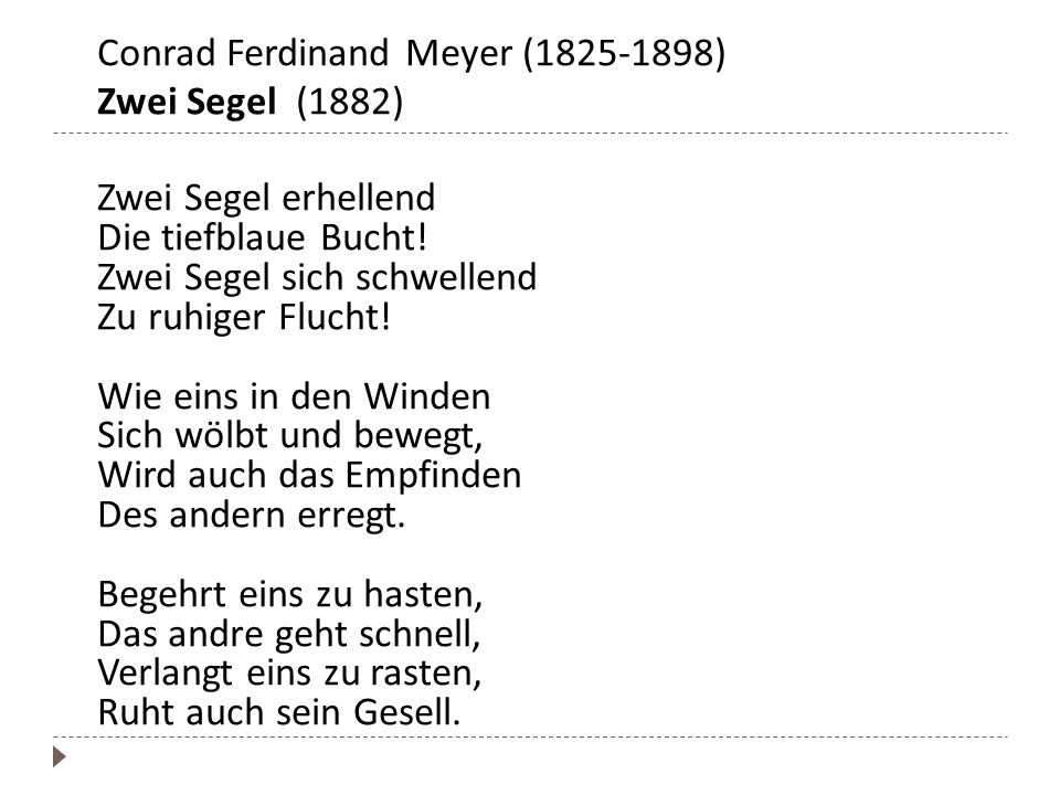Conrad Ferdinand Meyer ( ) Zwei Segel (1882) Zwei Segel erhellend Die tiefblaue Bucht.