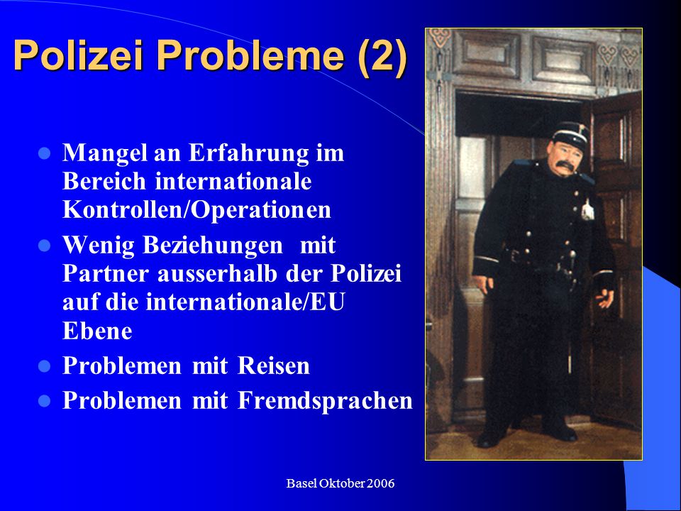 Polizei Probleme (2) Mangel an Erfahrung im Bereich internationale Kontrollen/Operationen.