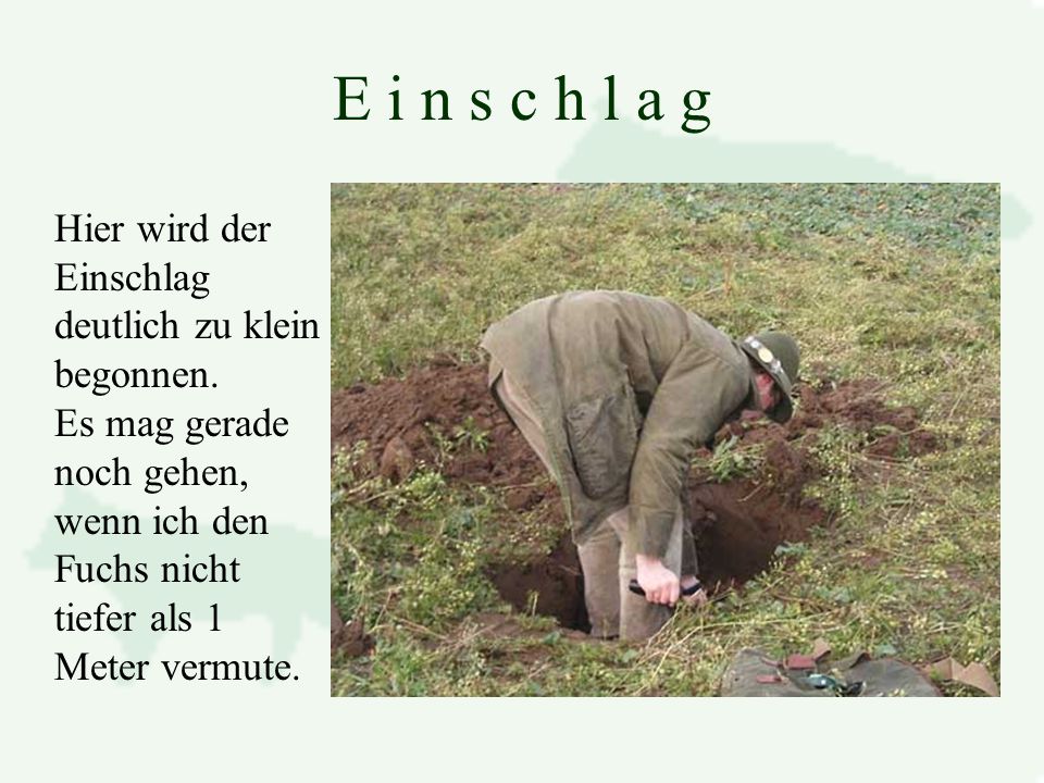 E i n s c h l a g Hier wird der Einschlag deutlich zu klein begonnen.