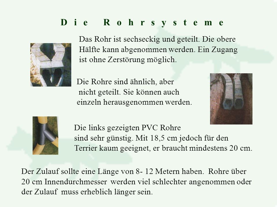 D i e R o h r s y s t e m e Das Rohr ist sechseckig und geteilt. Die obere. Hälfte kann abgenommen werden. Ein Zugang.