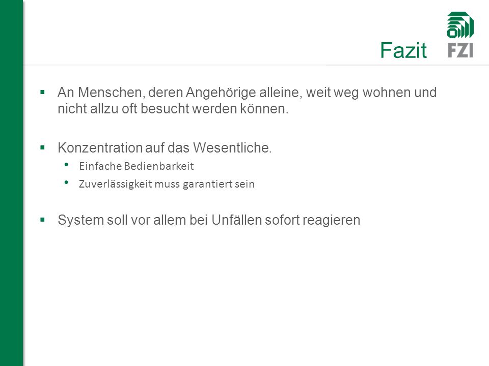 Fazit An Menschen, deren Angehörige alleine, weit weg wohnen und nicht allzu oft besucht werden können.