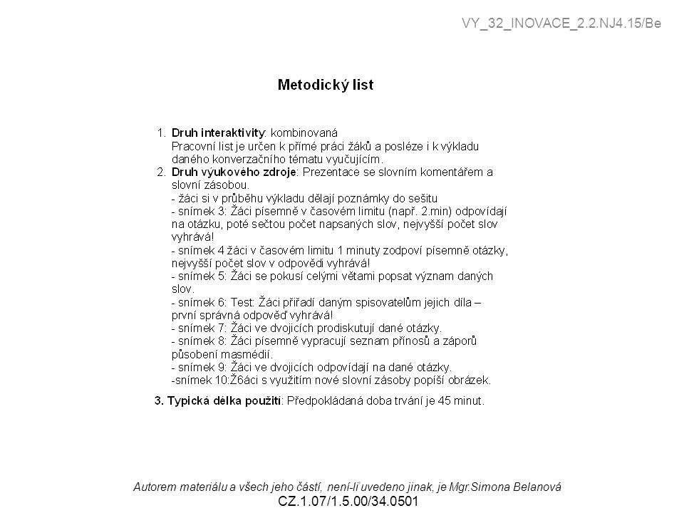 VY_32_INOVACE_2.2.NJ4.15/Be , Autorem materiálu a všech jeho částí, není-li uvedeno jinak, je Mgr.Simona Belanová.