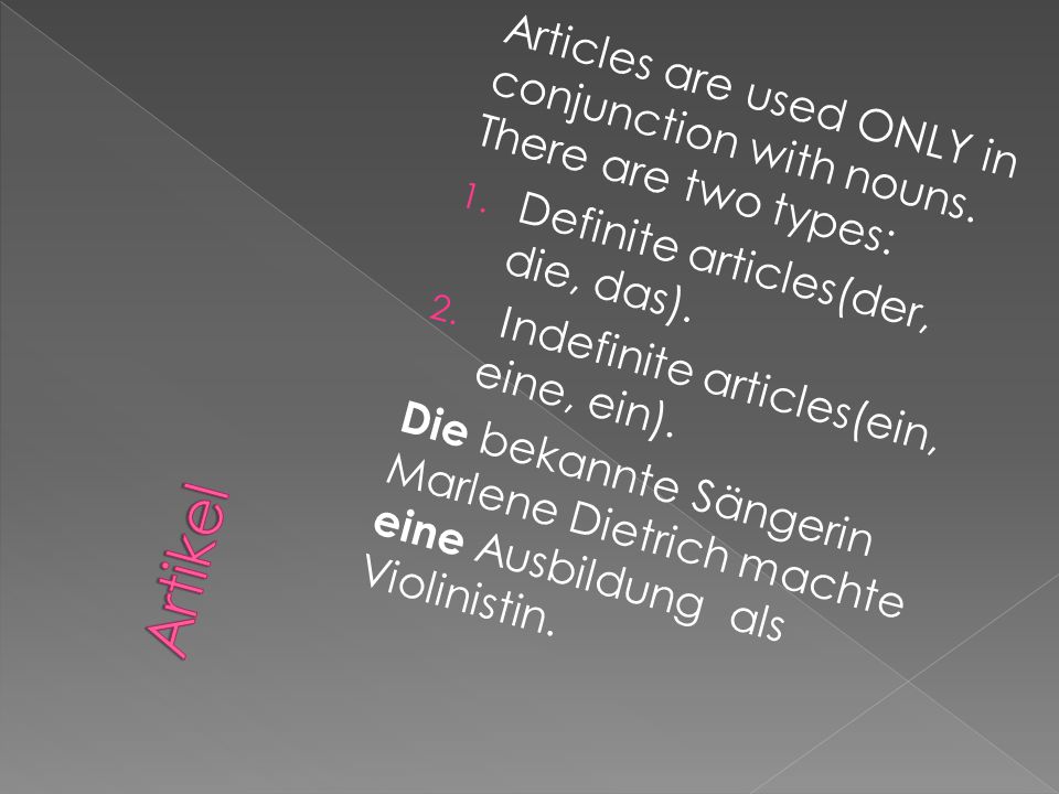 Articles are used ONLY in conjunction with nouns. There are two types:
