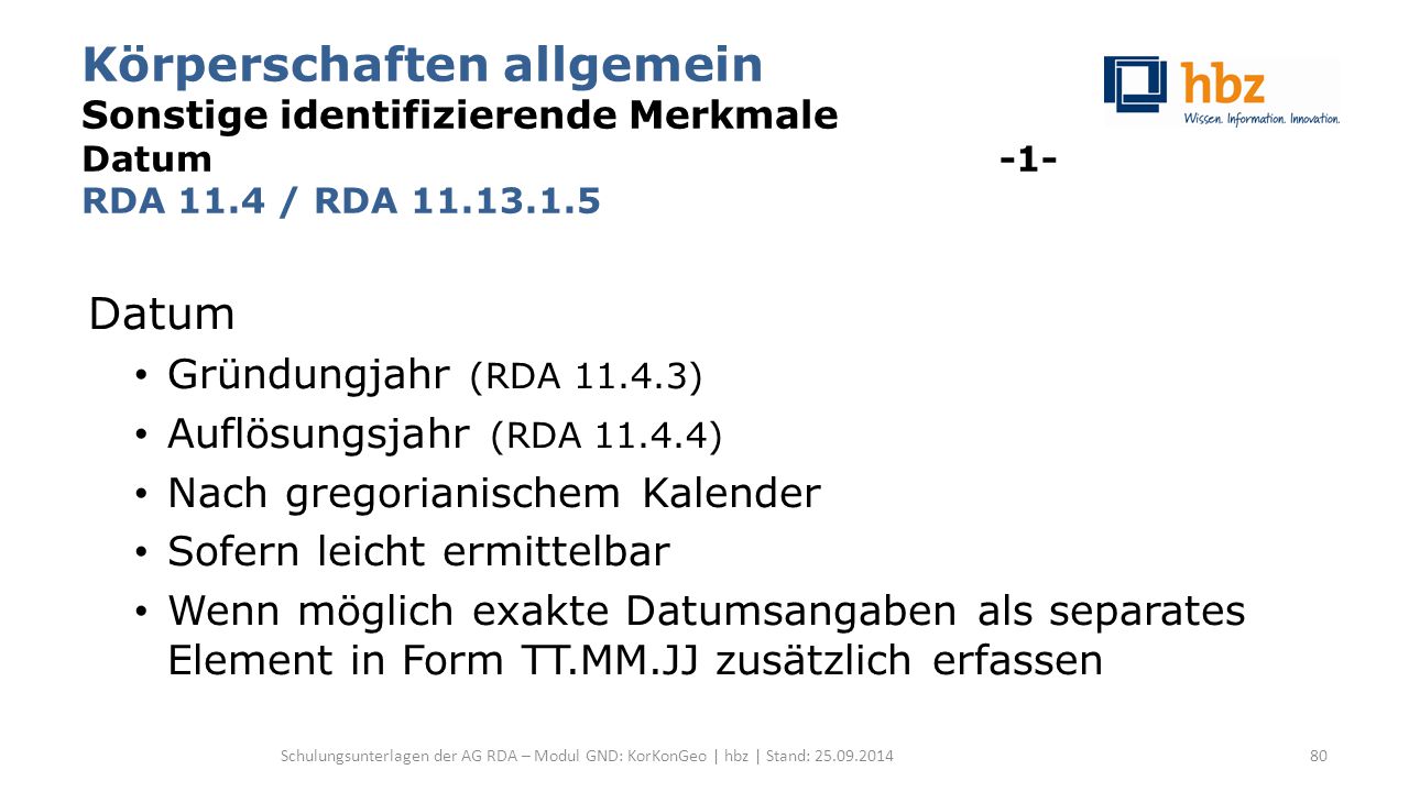 Körperschaften allgemein Sonstige identifizierende Merkmale Datum -1- RDA 11.4 / RDA