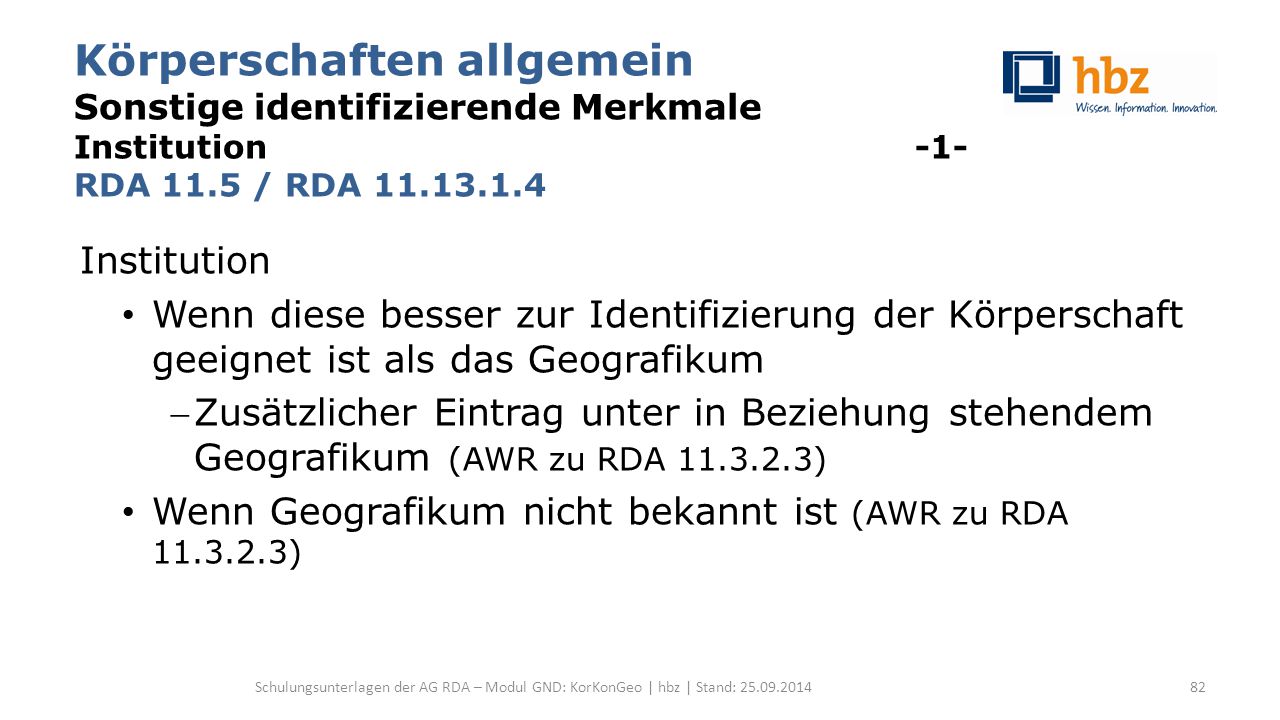 Körperschaften allgemein Sonstige identifizierende Merkmale Institution -1- RDA 11.5 / RDA