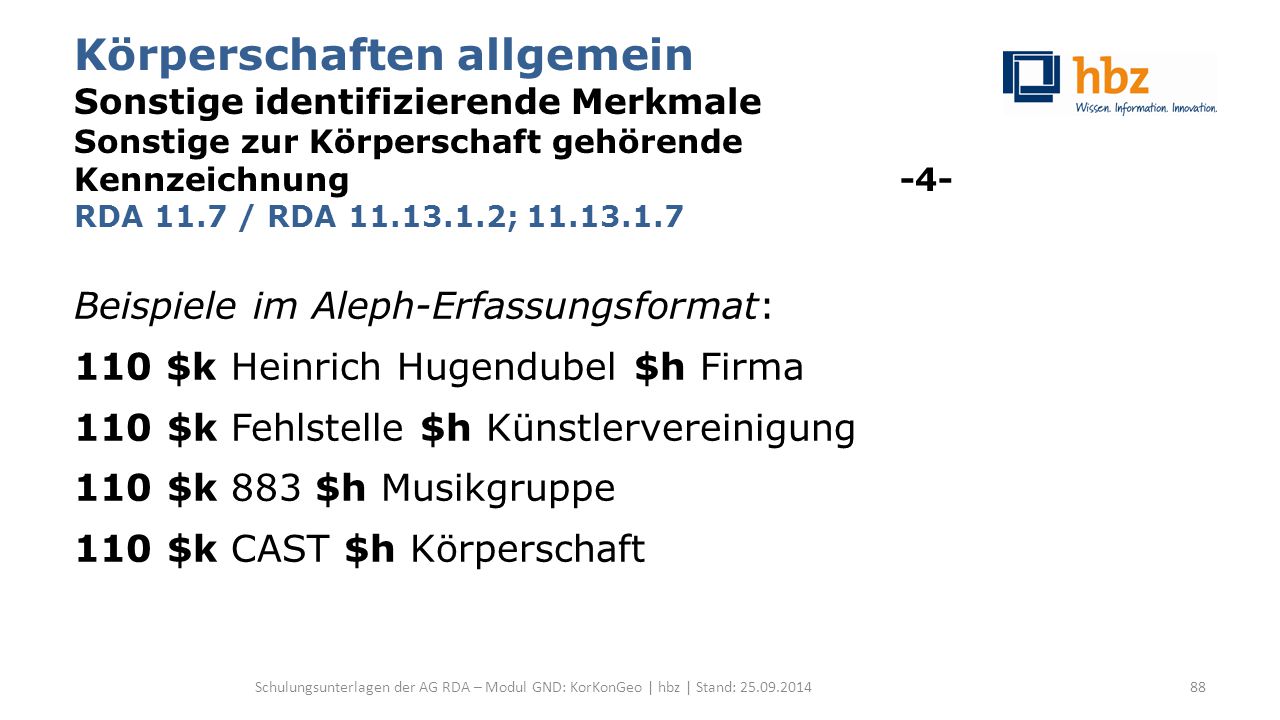 Körperschaften allgemein Sonstige identifizierende Merkmale Sonstige zur Körperschaft gehörende Kennzeichnung -4- RDA 11.7 / RDA ;