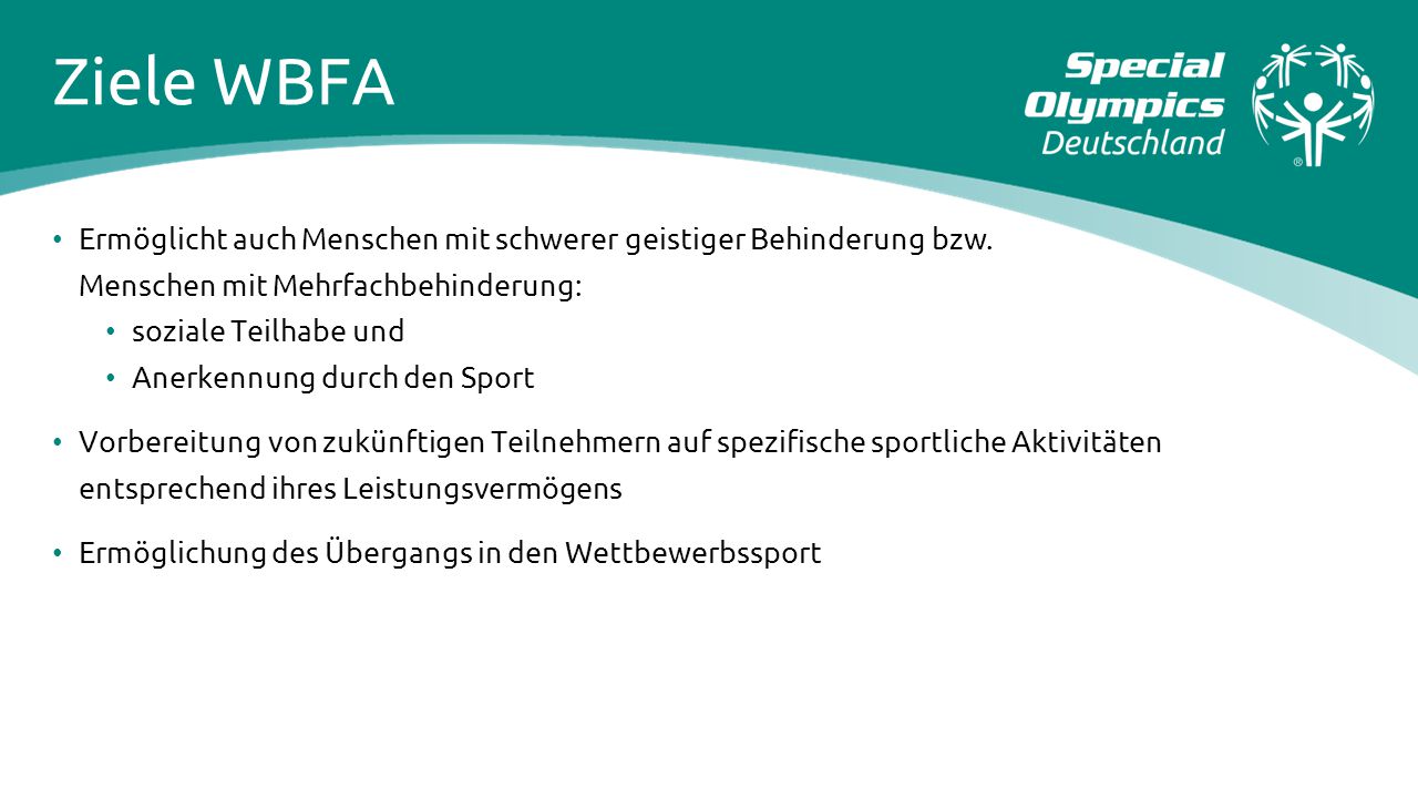 Ziele WBFA Ermöglicht auch Menschen mit schwerer geistiger Behinderung bzw. Menschen mit Mehrfachbehinderung: