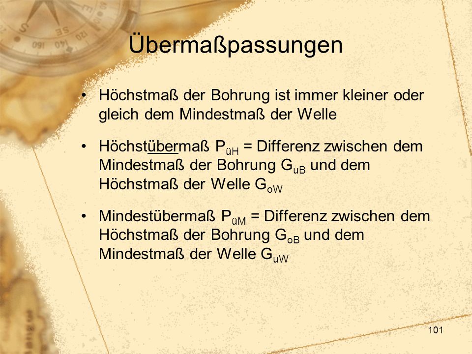 Übermaßpassungen Höchstmaß der Bohrung ist immer kleiner oder gleich dem Mindestmaß der Welle.